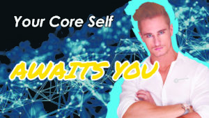 Your Core Self Awaits You